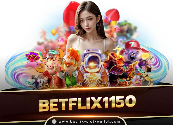 betflix1150 สล็อตเว็บตรง100